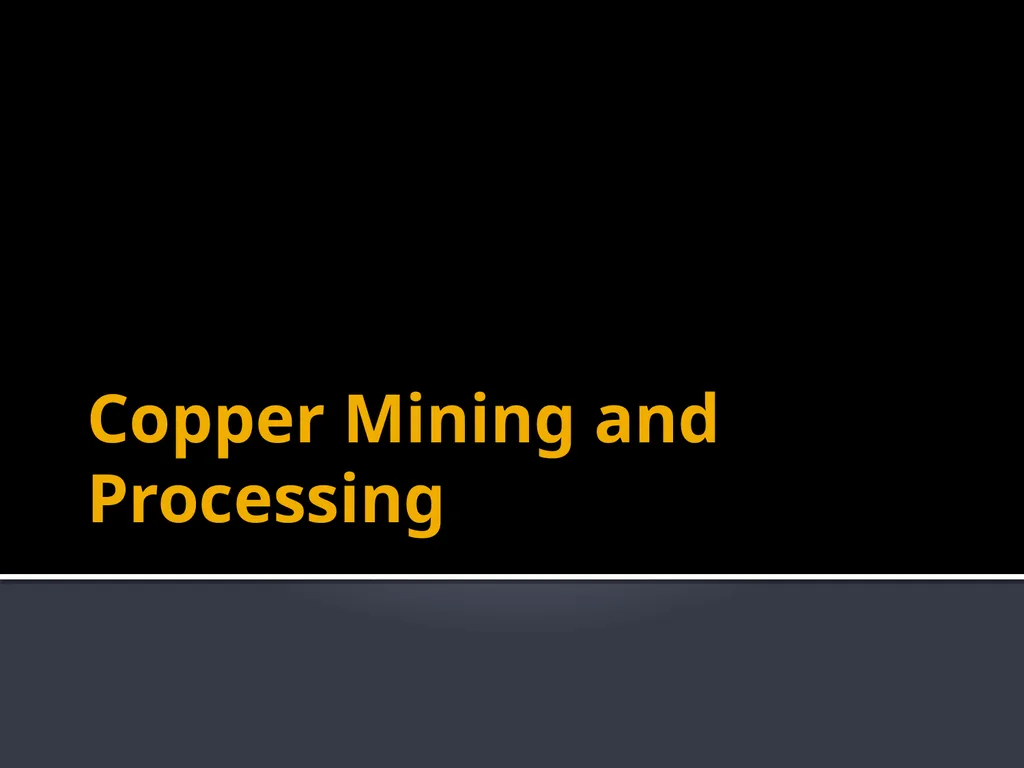 Copper Mining and Processing Learning Objectives - slide 1 of 87