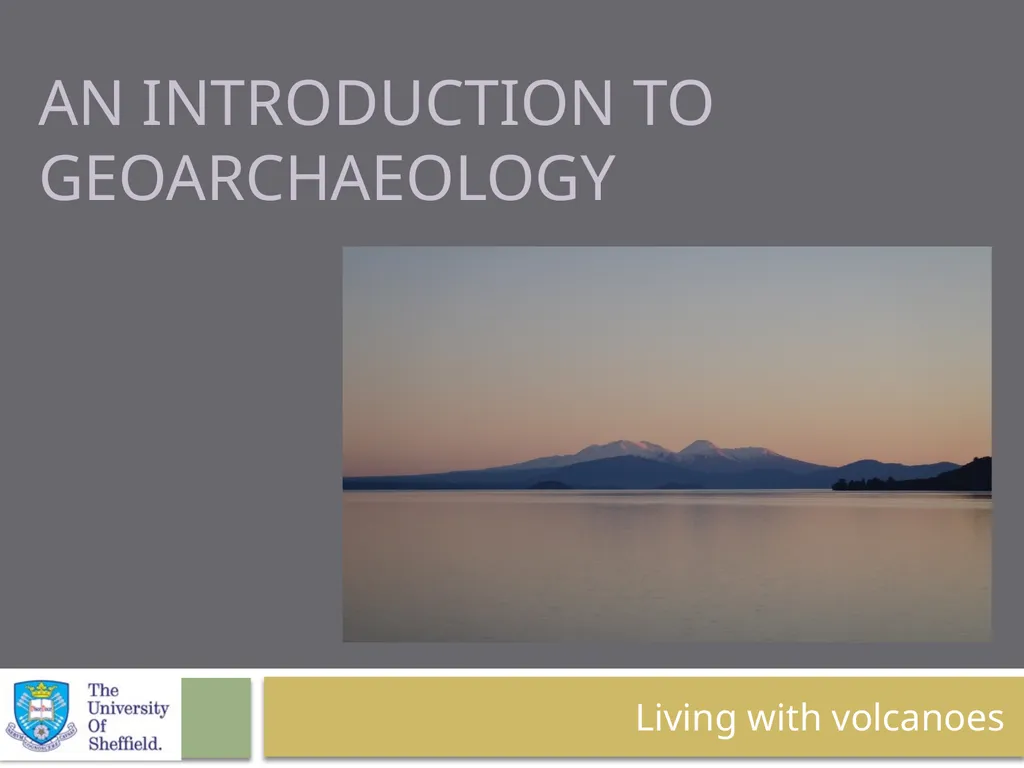 An introduction to geoarchaeology Living with - slide 1 of 27