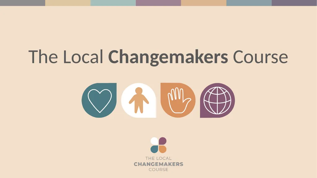 The Local Changemakers Course SESSION 8 Our Change - slide 1 of 26