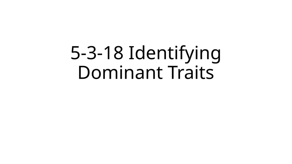 5-3-18 Identifying Dominant Traits Do Now: Take - slide 1 of 7