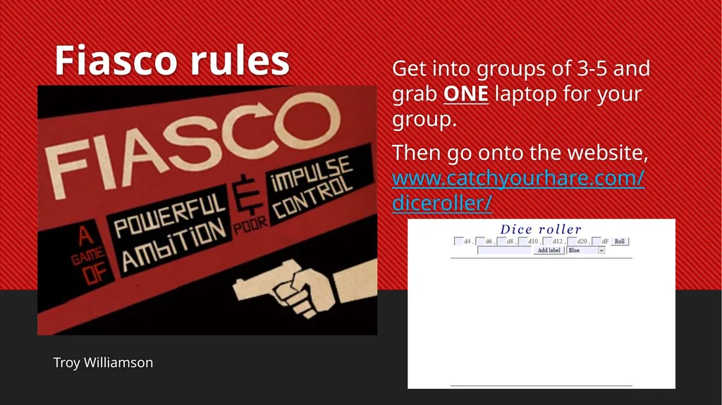 Fiasco rules Troy Williamson Get into groups of - slide 1 of 17