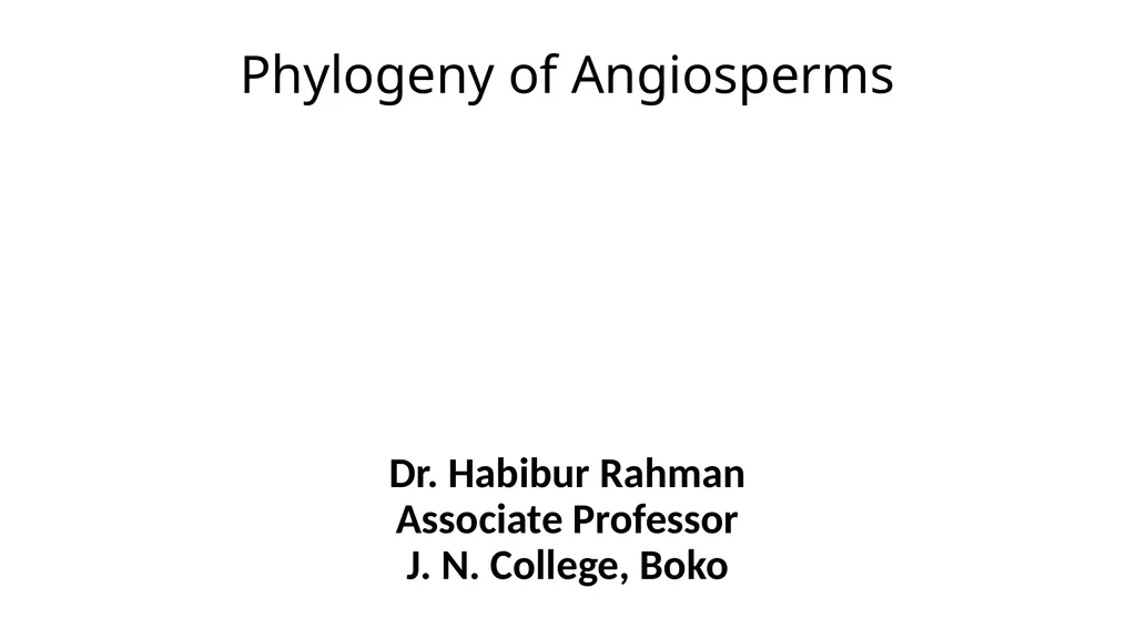 Phylogeny of Angiosperms Dr. Habibur Rahman