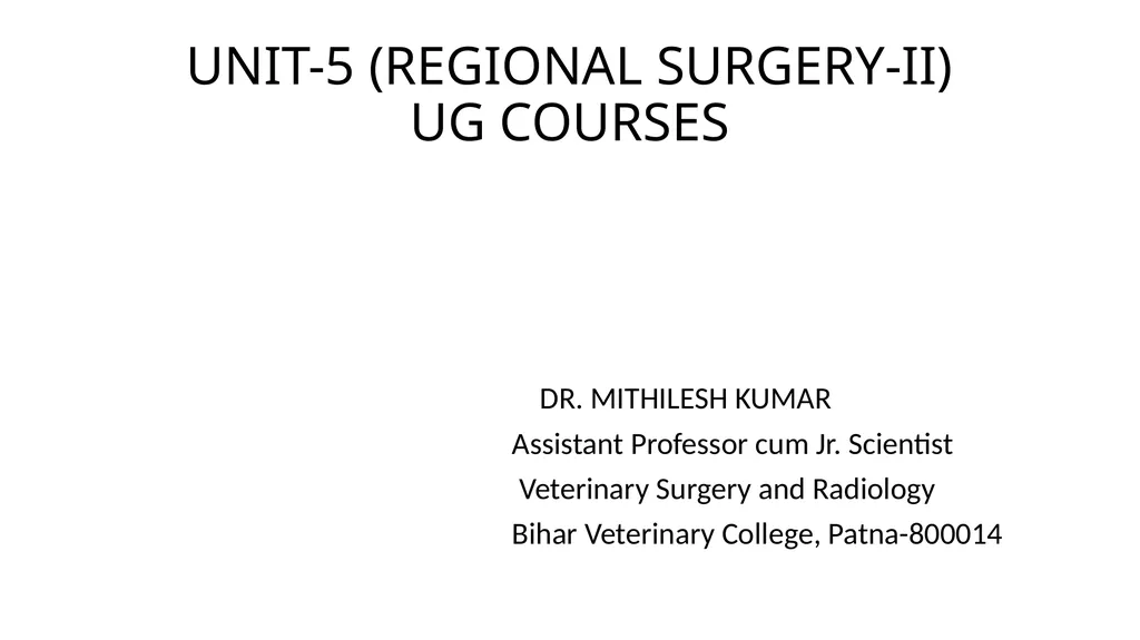 UNIT-5 (REGIONAL SURGERY-II) UG COURSES DR. - slide 1 of 27