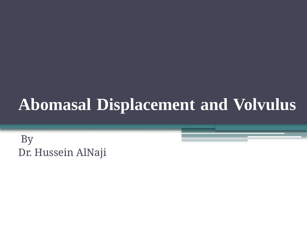 Abomasal Displacement and Volvulus By Dr. Hussein - slide 1 of 16