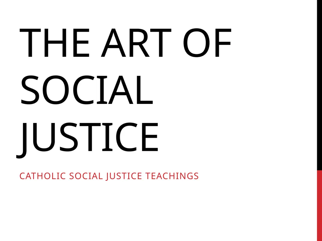 THE ART OF SOCIAL JUSTICE Catholic Social Justice - slide 1 of 10