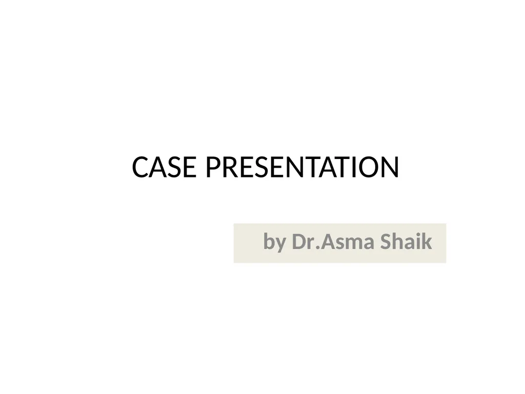 CASE PRESENTATION by Dr.Asma Shaik PATIENT DETAILS - slide 1 of 25