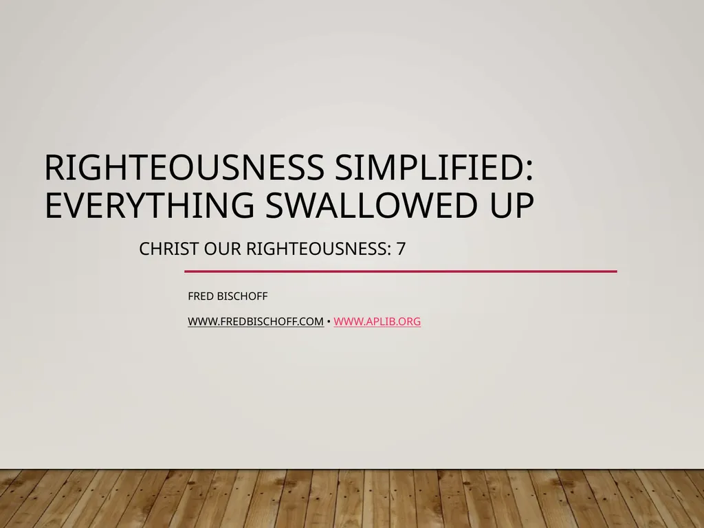 Righteousness simplified: everything swallowed up - slide 1 of 26