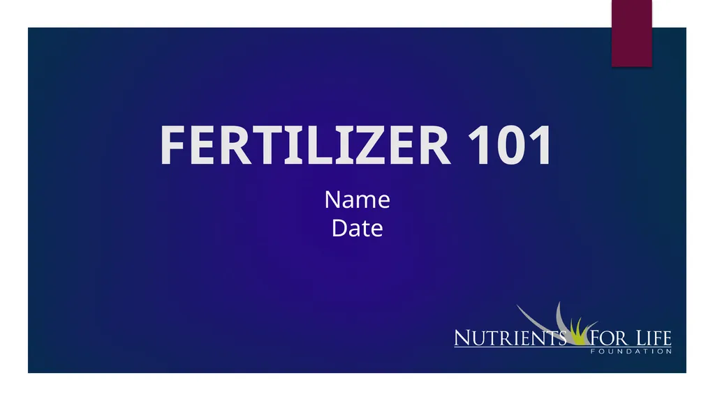 Fertilizer 101 Name Date About Me Where I work Job - slide 1 of 15