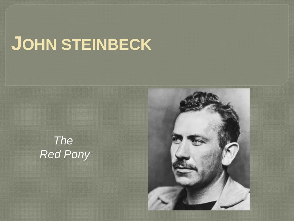 John steinbeck The Red Pony John Ernst Steinbeck - slide 1 of 20