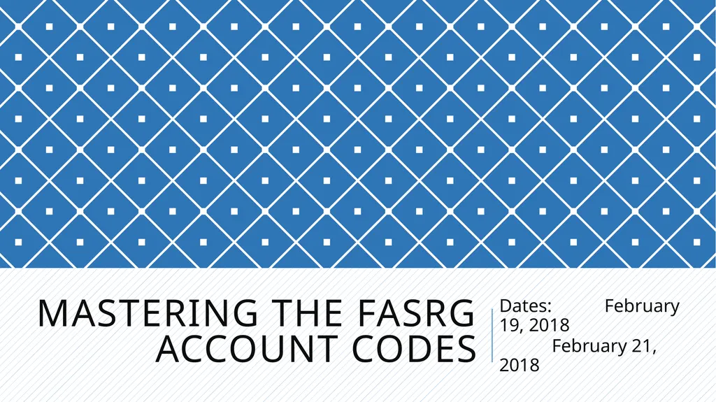 Mastering the FASRG Account Codes Dates: February - slide 1 of 106