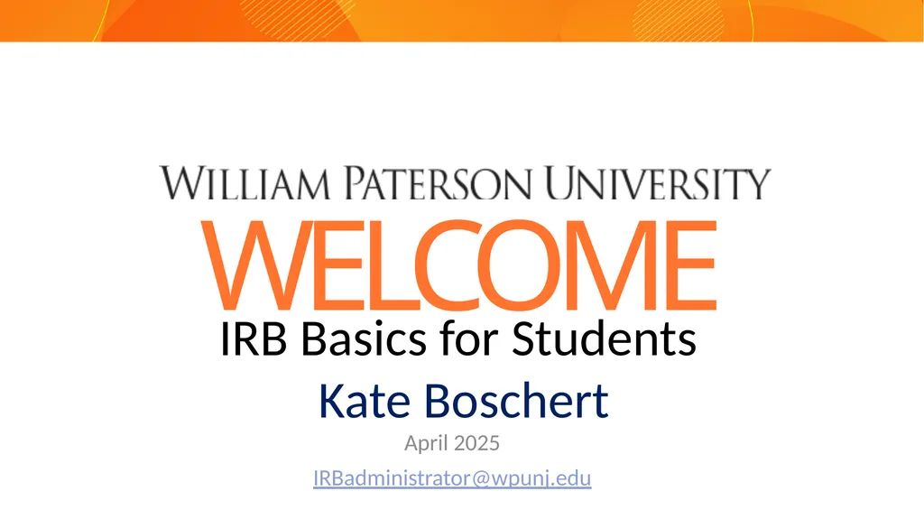 WELCOME IRB Basics for Students Kate Boschert - slide 1 of 27