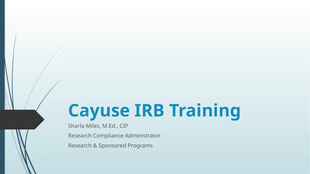 Cayuse IRB Training Sharla Miles, M.Ed., CIP - slide 1 of 27