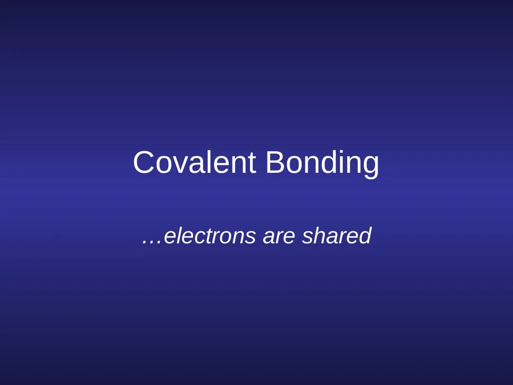 Covalent Bonding …electrons are shared Episode 9 – - slide 1 of 76