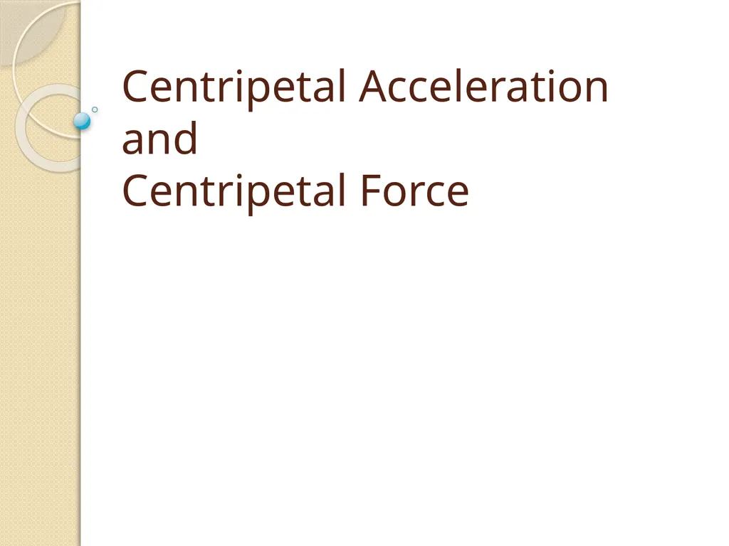 Centripetal Acceleration and Centripetal Force - slide 1 of 16