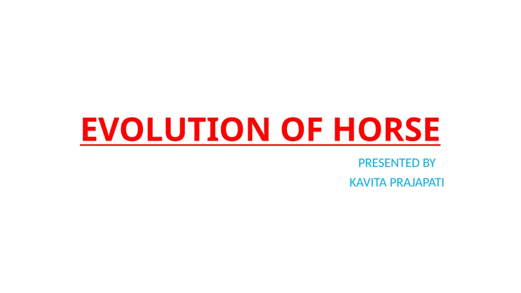 EVOLUTION OF HORSE PRESENTED BY KAVITA PRAJAPATI - slide 1 of 12