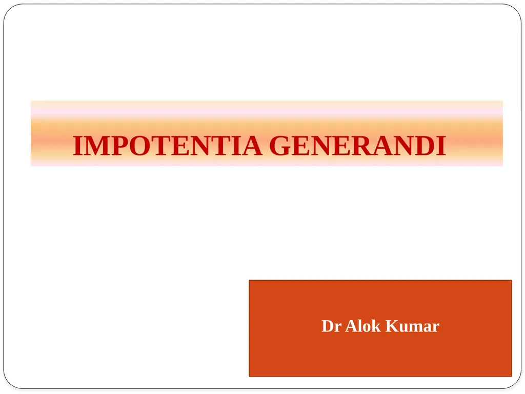 IMPOTENTIA GENERANDI Dr Alok Kumar Introduction - slide 1 of 30