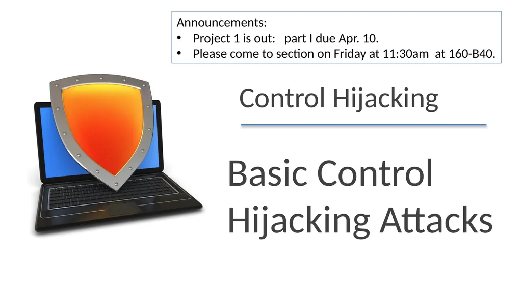 Control Hijacking Basic Control Hijacking Attacks - slide 1 of 39