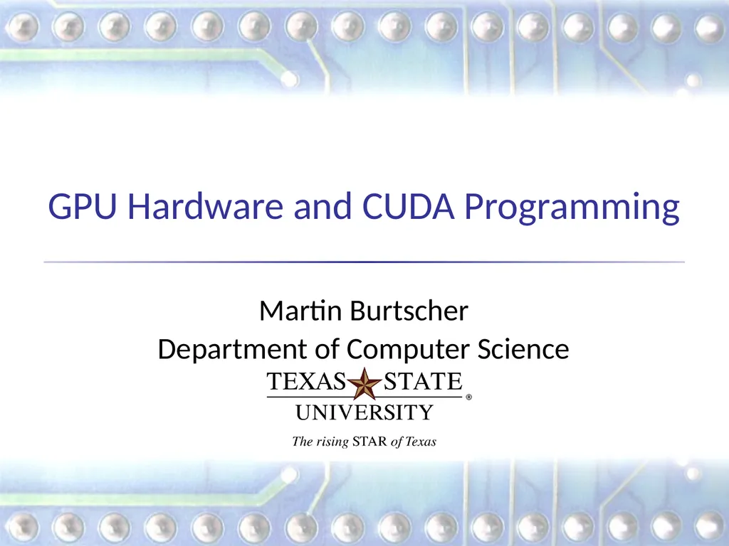 GPU Hardware and CUDA Programming Martin Burtscher - slide 1 of 31