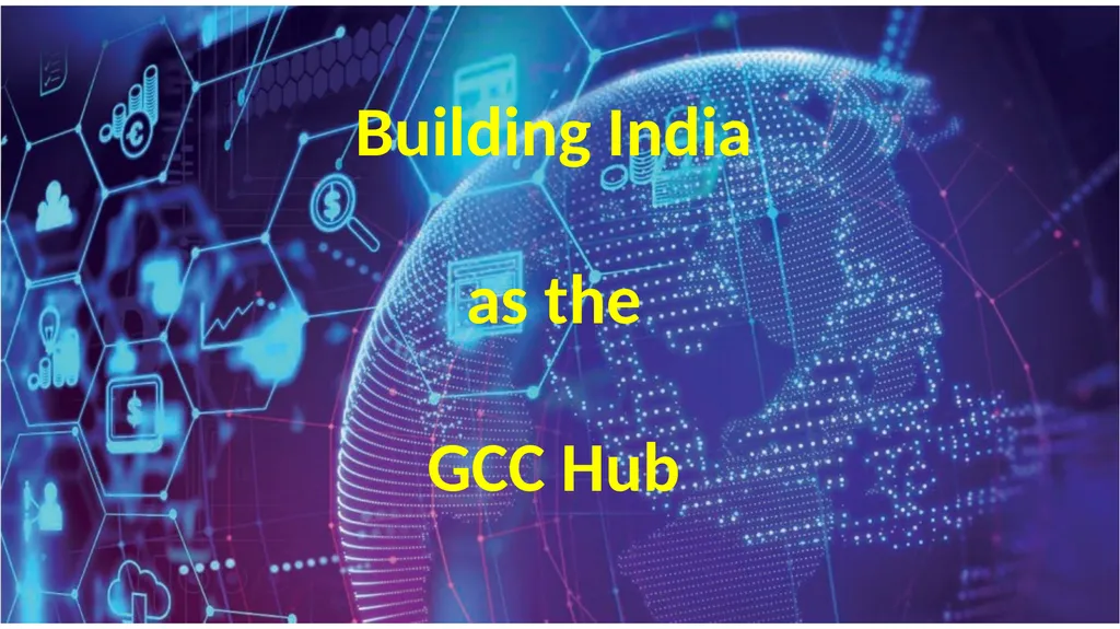 The Rise of GCC: Building India as a Global - slide 6 of 14