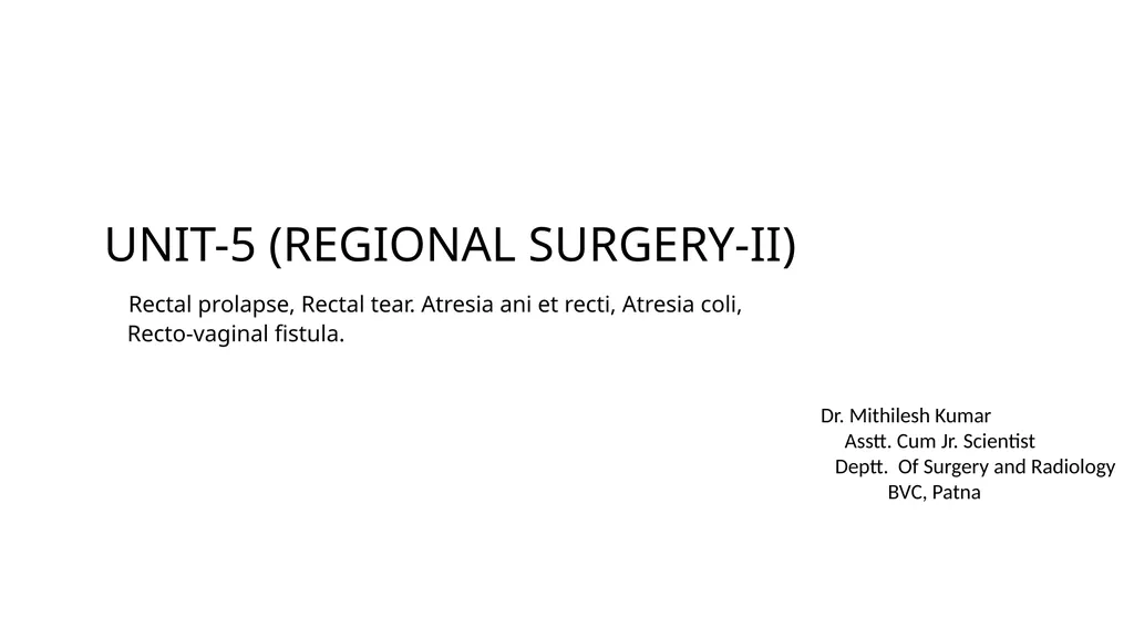 UNIT-5 (REGIONAL SURGERY-II) Rectal prolapse, - slide 1 of 34