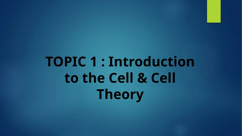 TOPIC 1 : Introduction to the Cell & Cell Theory - slide 1 of 47