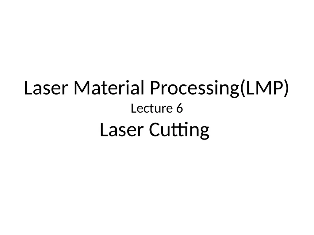 Laser Material Processing(LMP) Lecture 6 Laser - slide 1 of 22