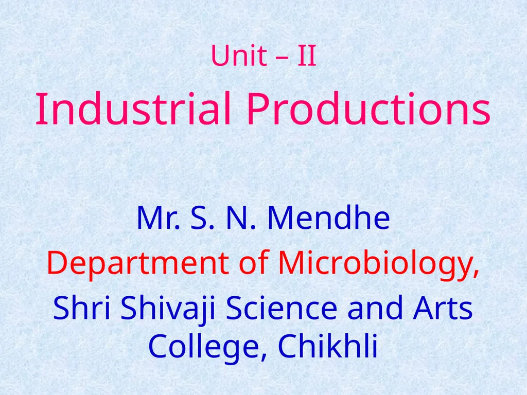 Unit – II Industrial Productions Mr. S. N. Mendhe