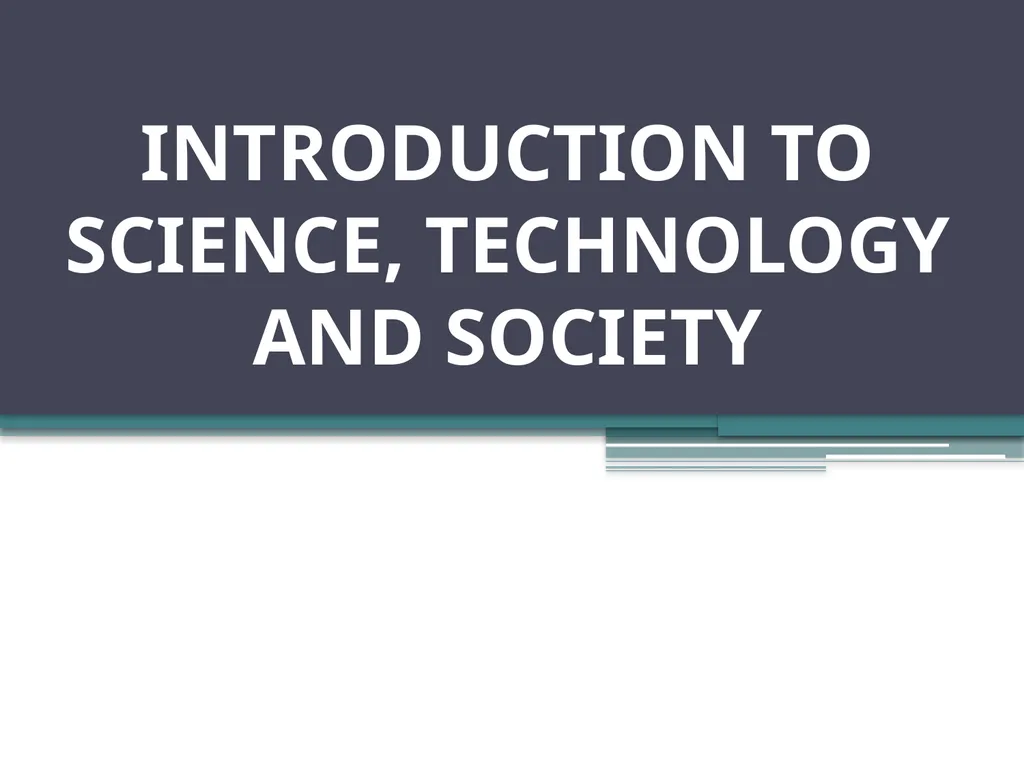 INTRODUCTION TO SCIENCE, TECHNOLOGY AND SOCIETY - slide 1 of 56