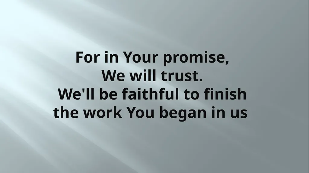 WE’LL BE FAITHFUL Forgetting what lies behind, - slide 11 of 12