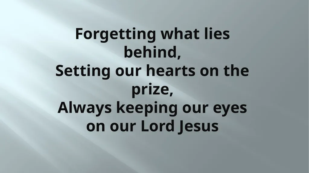 WE’LL BE FAITHFUL Forgetting what lies behind, - slide 6 of 12