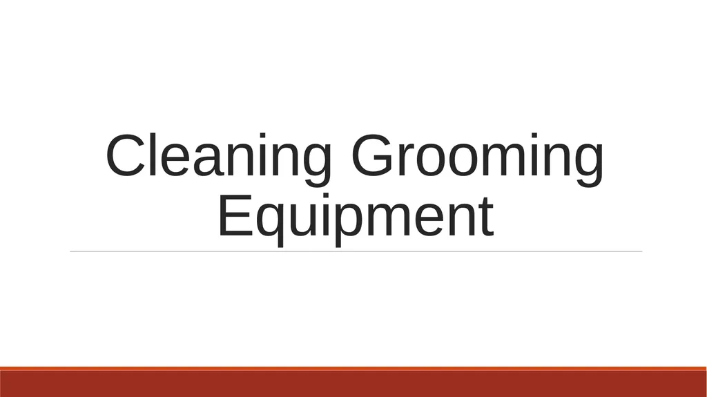 Cleaning Grooming Equipment Introduction Whilst - slide 1 of 19