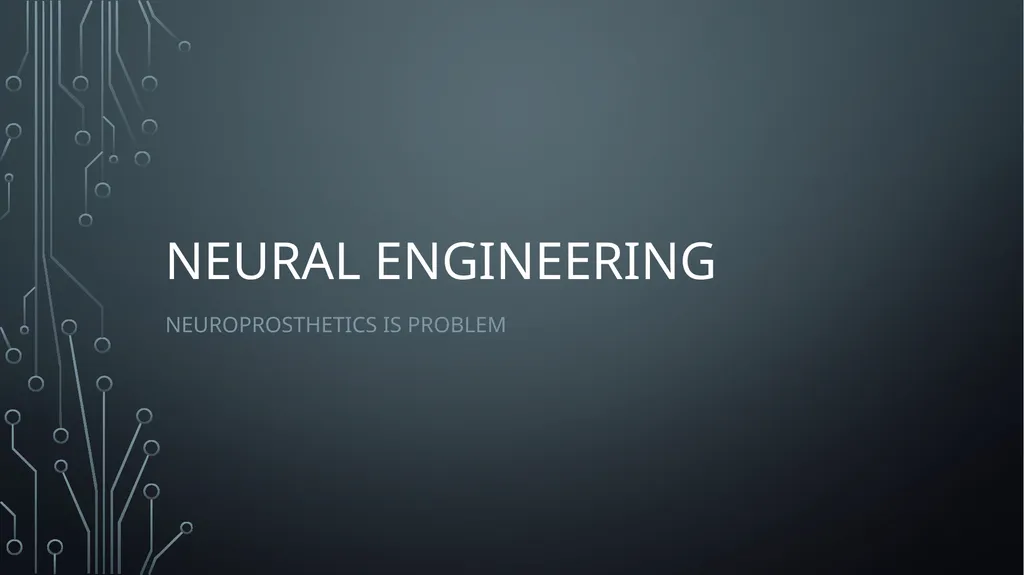 Neural Engineering Neuroprosthetics is Problem - slide 1 of 11
