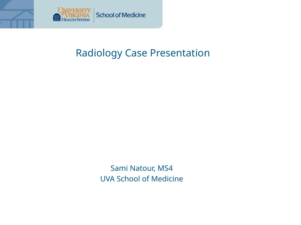 Radiology Case Presentation Sami Natour, MS4 UVA - slide 1 of 9