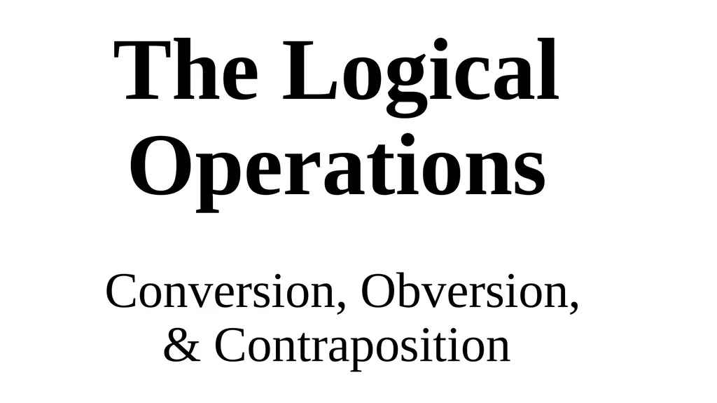 Conversion, Obversion, & Contraposition The - slide 1 of 23