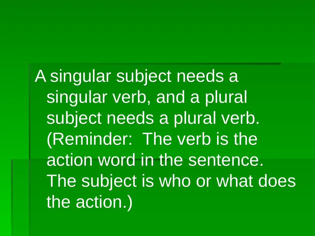 Subject/Verb Agreement A singular subject needs a - slide 2 of 73