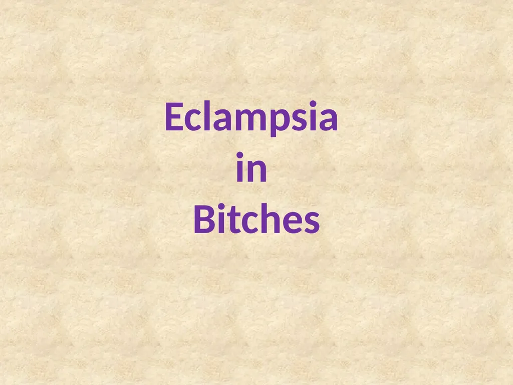 Eclampsia in Bitches The condition is also known - slide 1 of 11