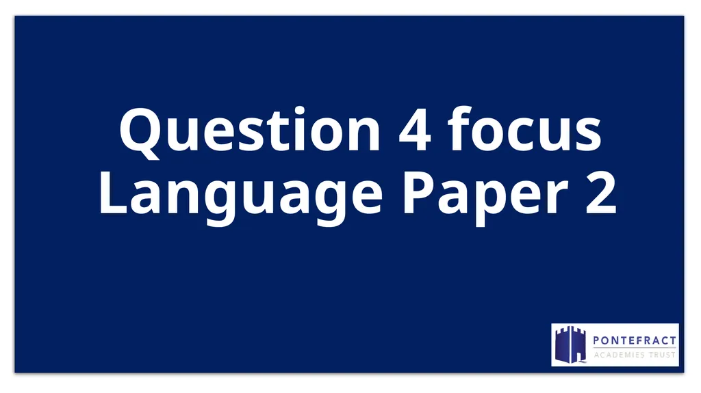 Question 4 focus Language Paper 2 Please have your - slide 1 of 18