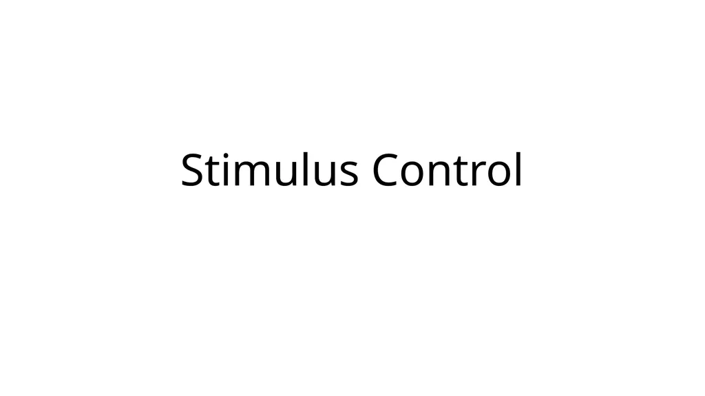 Stimulus Control Stimulus Control of Behavior - slide 1 of 57