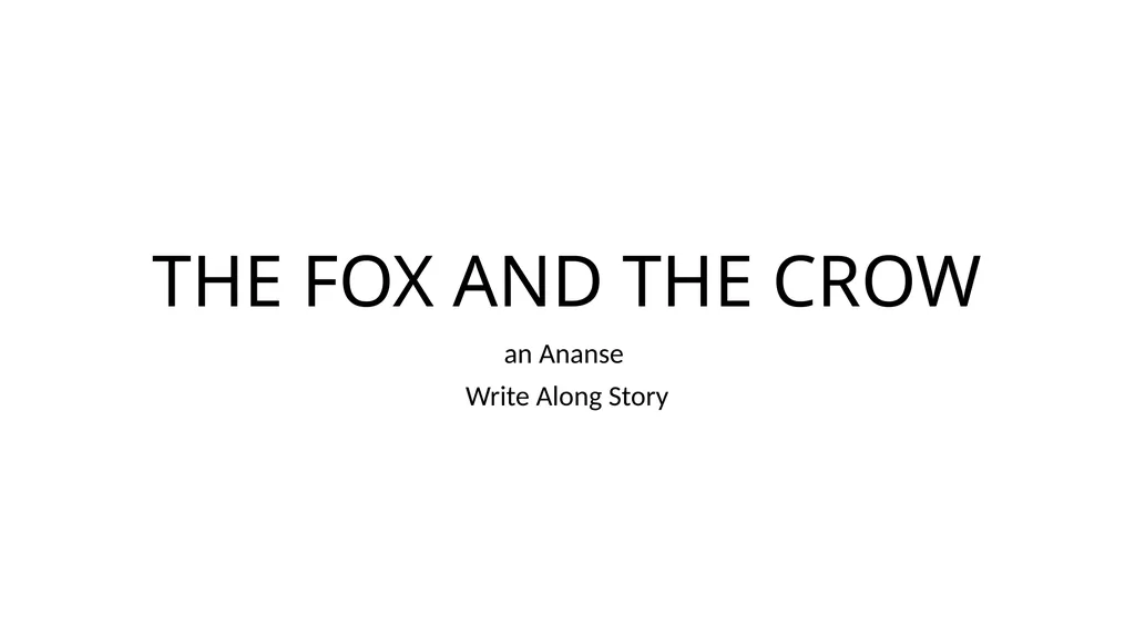 THE FOX AND THE CROW an Ananse Write Along Story