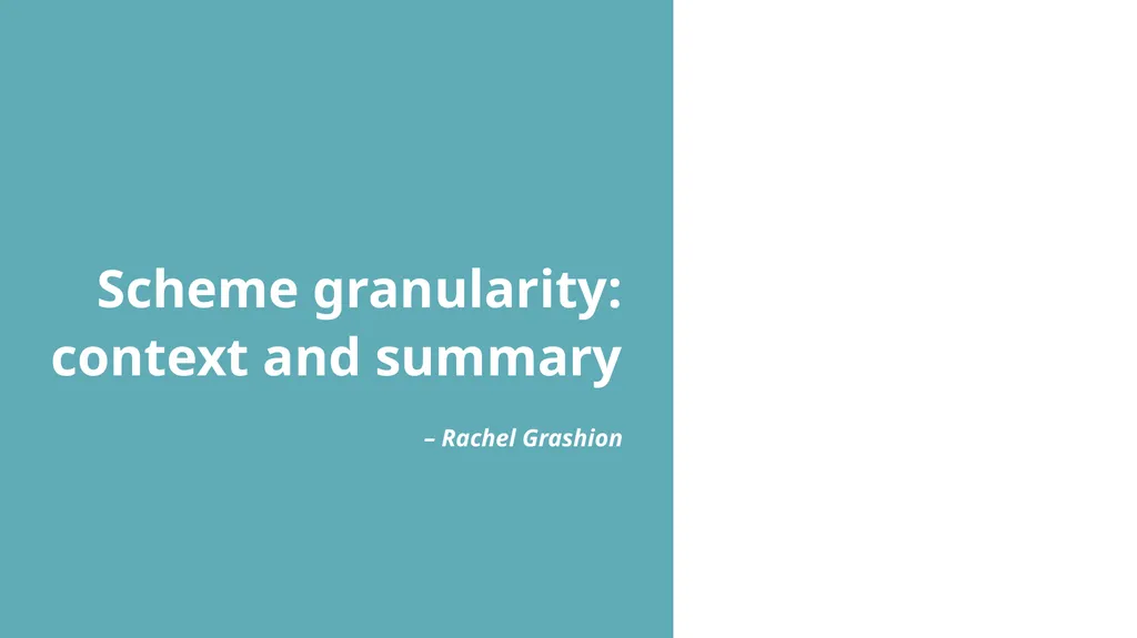 Scheme granularity: context and summary – Rachel - slide 1 of 19
