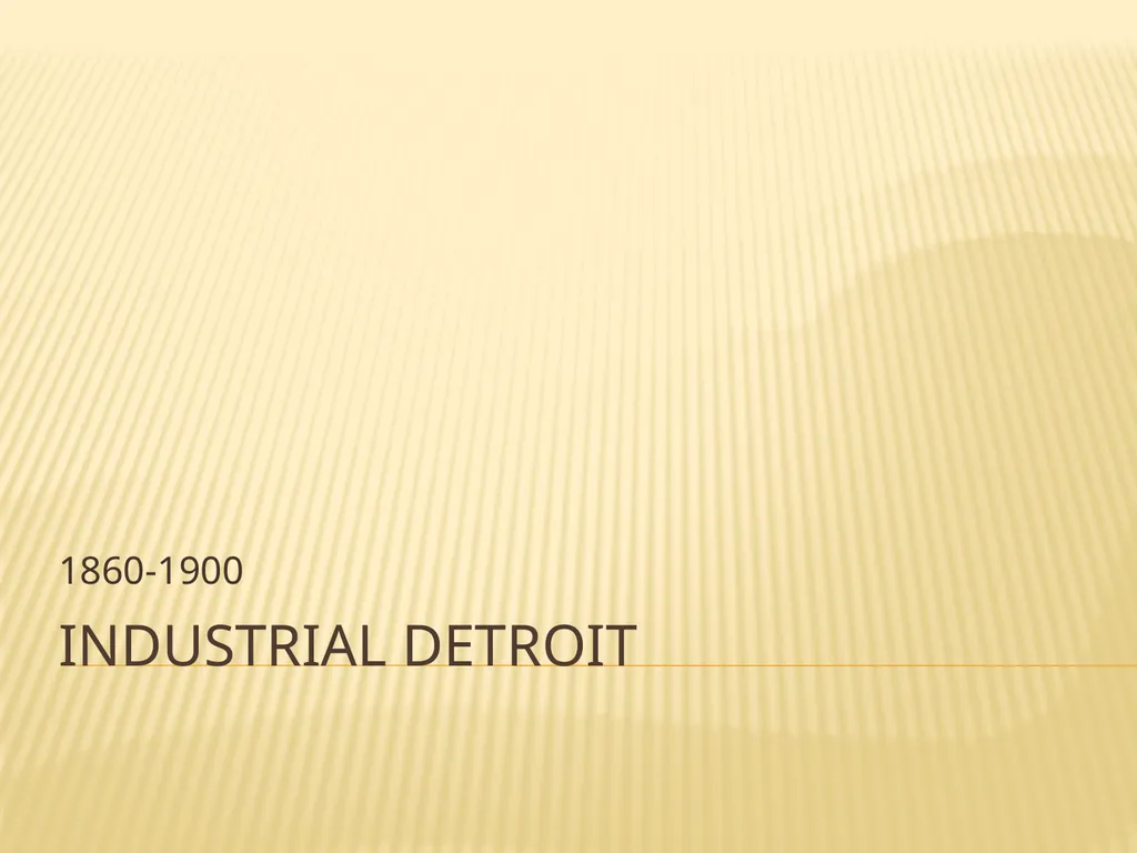 Industrial detroit 1860-1900 Detroit becomes a - slide 1 of 99