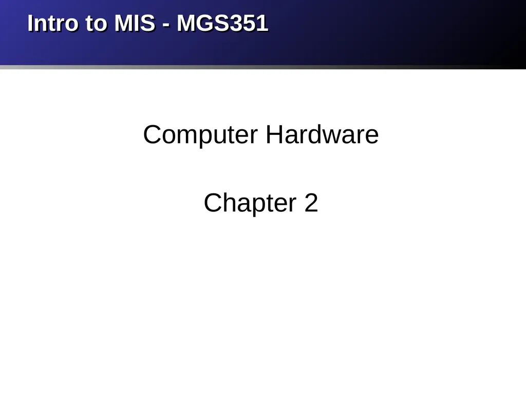 Intro to MIS - MGS351 Computer Hardware Chapter 2 - slide 1 of 25