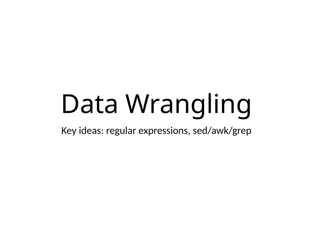 Data Wrangling Key ideas: regular expressions, - slide 1 of 59