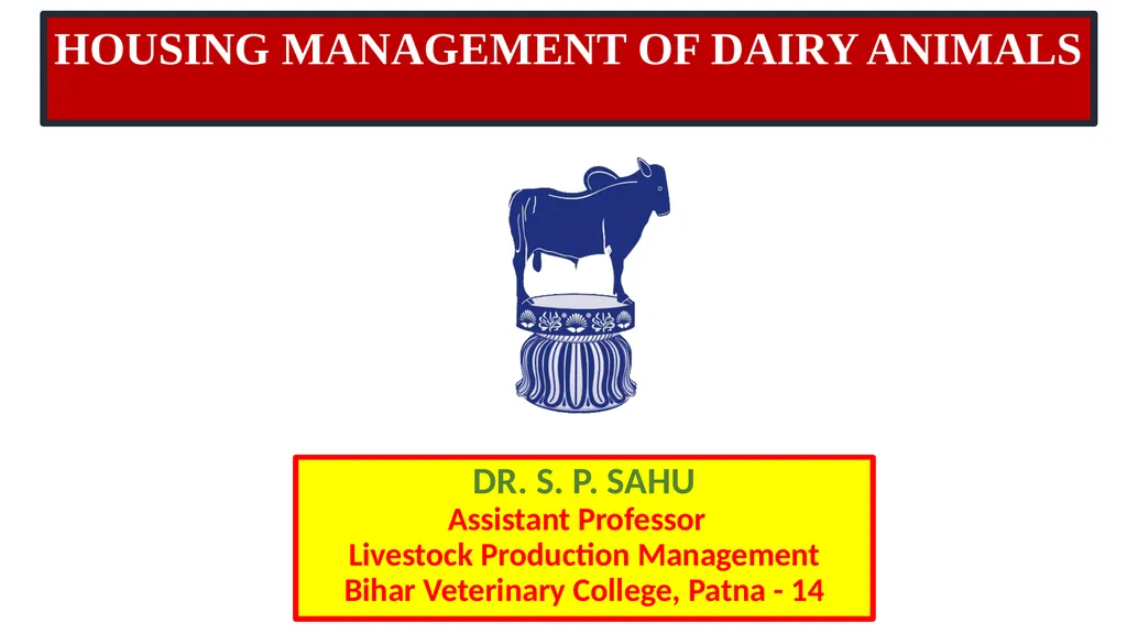 HOUSING MANAGEMENT OF DAIRY ANIMALS DR. S. P. SAHU - slide 1 of 20