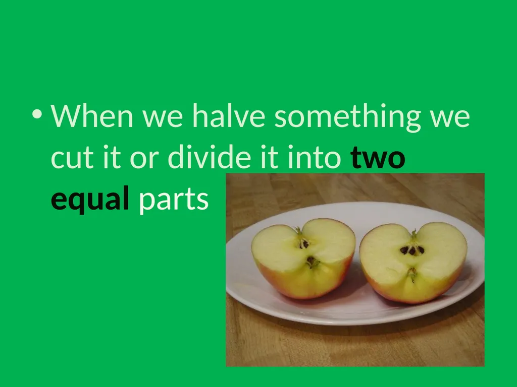Halving When we halve something we cut it or - slide 2 of 10