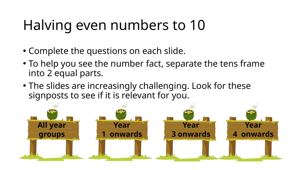 Halving even numbers to 10 Complete the questions - slide 1 of 19