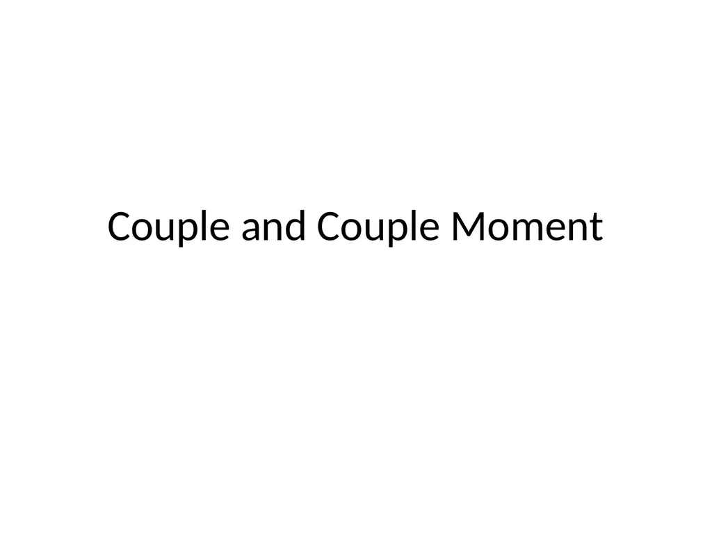 Couple and Couple Moment The moment produced by - slide 1 of 16