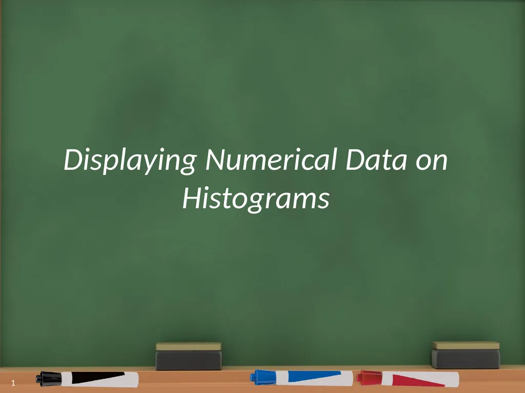 Displaying Numerical Data on Histograms 1 2 Lesson - slide 1 of 73