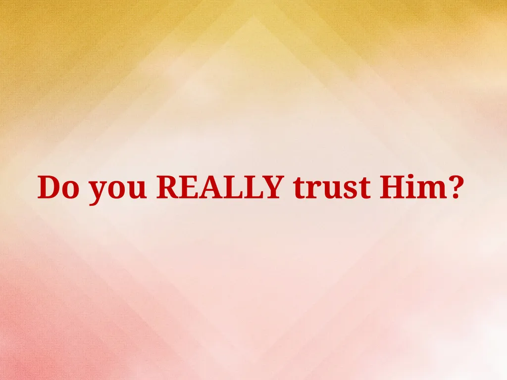 Learning to Trust God Closer To God (3) What is - slide 16 of 17