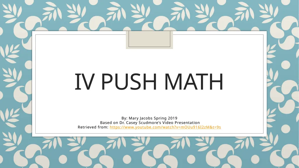 IV Push Math By: Mary Jacobs Spring 2019 Based on - slide 1 of 14